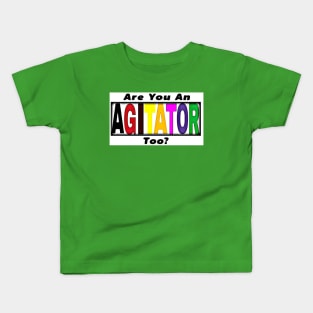 Are You An AGITATOR Too - Front Kids T-Shirt